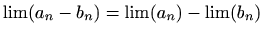 $ \lim (a_n-b_n)=\lim (a_n)-\lim(b_n)$