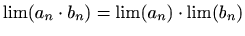 $ \lim (a_n \cdot b_n)=\lim (a_n) \cdot \lim(b_n)$