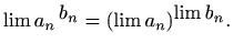 $\displaystyle %
\lim a_n\, ^{\displaystyle b_n}=(\lim a_n)^{\displaystyle \lim b_n}.
$