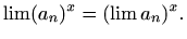 $\displaystyle %
\lim (a_n)^x = (\lim a_n)^x.
$