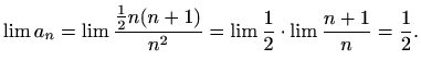$\displaystyle %
\lim a_n=\lim\frac{\frac{1}{2}n(n+1)}{n^2} = \lim\frac{1}{2}\cdot
\lim\frac{n+1}{n} =\frac{1}{2}.
$