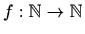 $ f:\mathbb{N}\to \mathbb{N}$