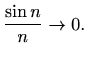 $\displaystyle %
\frac{\sin n}{n}\to 0.
$