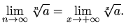 $\displaystyle %
\lim_{n\to \infty} \sqrt[n]{a} = \lim_{x\to +\infty} \sqrt[x]{a}.
$