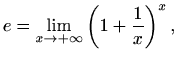 $\displaystyle %
e=\lim_{x\to +\infty} \left(1+\frac{1}{x}\right)^x,
$