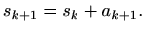 $\displaystyle %
s_{k+1}=s_k+a_{k+1}.
$