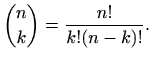 $\displaystyle %
\binom{n}{k}=\frac{n!}{k!(n-k)!}.
$