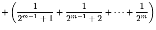 $\displaystyle + \left(\frac{1}{2^{m-1}+1}+\frac{1}{2^{m-1}+2}+\cdots+ \frac{1}{2^m}\right)$