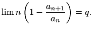 $\displaystyle %
\lim n\left(1-\frac{a_{n+1}}{a_n}\right)=q.
$