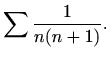 $\displaystyle %
\sum \frac{1}{n(n+1)}.
$