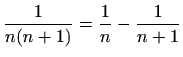 $\displaystyle %
\frac{1}{n(n+1)} =\frac{1}{n}-\frac{1}{n+1}
$