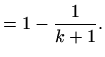 $\displaystyle =1-\frac{1}{k+1}.$