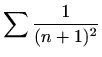 $\displaystyle %
\sum \frac{1}{(n+1)^2}
$