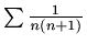 $ \sum \frac{1}{n(n+1)}$