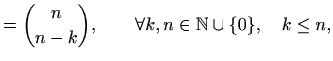 $\displaystyle =\binom{n}{n-k},\qquad \forall k,n\in\mathbb{N}\cup \{0\}, \quad k\leq n,$