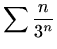 $\displaystyle %
\sum\frac{n}{3^n}
$