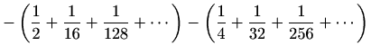 $\displaystyle -\left(\frac{1}{2}+\frac{1}{16}+\frac{1}{128}+\cdots \right) -\left(\frac{1}{4}+\frac{1}{32}+\frac{1}{256}+\cdots \right)$