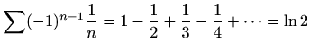 $\displaystyle %
\sum
(-1)^{n-1}\frac{1}{n}=1-\frac{1}{2}+\frac{1}{3}-\frac{1}{4}+\cdots =
\ln 2
$