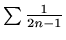 $ \sum \frac{1}{2n-1}$