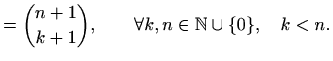 $\displaystyle =\binom{n+1}{k+1},\qquad \forall k,n\in\mathbb{N}\cup \{0\},\quad k <n.$