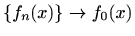 $ \{f_n(x)\}\to f_0(x)$