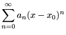 $\displaystyle \sum_{n=0}^{\infty} a_n(x-x_0)^n$