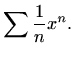 $\displaystyle %
\sum \frac{1}{n}x^n.
$