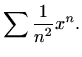 $\displaystyle %
\sum \frac{1}{n^2}x^n.
$