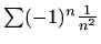 $ \sum(-1)^n\frac{1}{n^2}$