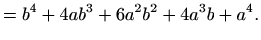 $\displaystyle =b^4+4ab^3+6a^2b^2+4a^3b+a^4.$