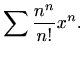 $\displaystyle %
\sum \frac{n^n}{n!} x^n.
$