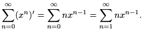 $\displaystyle %
\sum_{n=0}^{\infty} (x^n)'= \sum_{n=0}^{\infty} n x^{n-1}=
\sum_{n=1}^{\infty} n x^{n-1}.
$