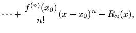 $\displaystyle \cdots+\frac{f^{(n)}(x_0)}{n!}(x-x_0)^n+ R_n(x),$