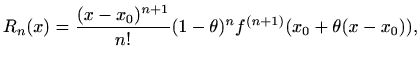 $\displaystyle %
R_n(x)=\frac{(x-x_0)^{n+1}}{n!} (1-\theta)^{n}
f^{(n+1)}(x_0+\theta(x-x_0)),
$