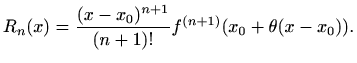 $\displaystyle %
R_n(x)=\frac{(x-x_0)^{n+1}}{(n+1)!}
f^{(n+1)}(x_0+\theta(x-x_0)).
$