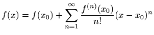 $\displaystyle f(x)=f(x_0) + \sum_{n=1}^{\infty} \frac{f^{(n)}(x_0)}{n!}(x-x_0)^n$