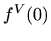 $\displaystyle f^{V}(0)$