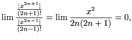 $\displaystyle %
\lim\frac{\frac{\vert x^{2n+1}\vert}{(2n+1)!}}{\frac{\vert x^{2n-1}\vert}{(2n-1)!}}
=\lim \frac{x^2}{2n(2n+1)}=0,
$