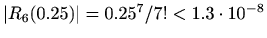 $ \vert R_6(0.25)\vert=0.25^7/7!<1.3\cdot 10^{-8}$