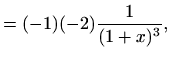 $\displaystyle =(-1)(-2)\frac{1}{(1+x)^3},$