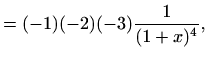 $\displaystyle =(-1)(-2)(-3)\frac{1}{(1+x)^4},$