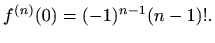 $\displaystyle %
f^{(n)}(0)=(-1)^{n-1}(n-1)!.
$