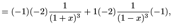 $\displaystyle =(-1)(-2)\frac{1}{(1+x)^3}+1(-2)\frac{1}{(1-x)^3}(-1),$