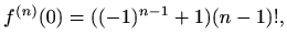 $\displaystyle %
f^{(n)}(0)= ( (-1)^{n-1}+1) (n-1)!,
$