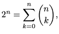 $\displaystyle %
2^n=\sum_{k=0}^{n} \binom{n}{k},
$