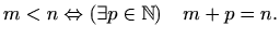 $\displaystyle %
m<n \Leftrightarrow (\exists p\in \mathbb{N})\quad m+p=n.
$