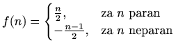 $\displaystyle %
f(n)=\begin{cases}\frac{n}{2},& \text{za $n$\ paran} \\
-\frac{n-1}{2}, & \text{za $n$\ neparan}
\end{cases}$