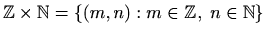 $\displaystyle %
\mathbb{Z}\times \mathbb{N}=\{ (m,n): m\in \mathbb{Z},\ n\in \mathbb{N}\}
$