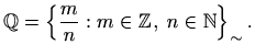 $\displaystyle %
\mathbb{Q}=\left\{ \frac{m}{n}: m\in \mathbb{Z},\ n\in \mathbb{N}\right\}_{\sim}.
$