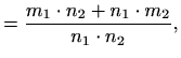 $\displaystyle = \frac{m_1\cdot n_2+n_1\cdot m_2}{n_1\cdot n_2},$